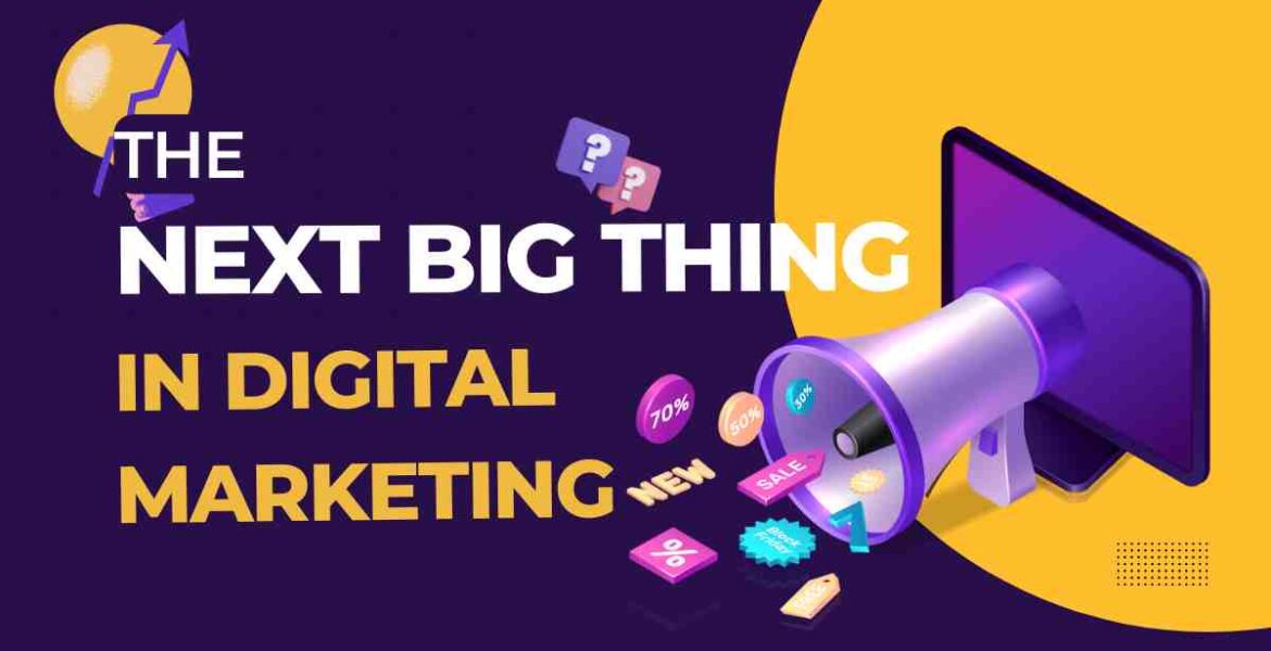 The-Next-Big-Thing-in-Digital-Marketing